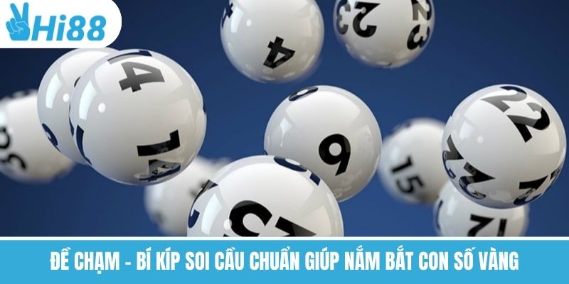 Đề Chạm – Bí Kíp Soi Cầu Chuẩn Giúp Nắm Bắt Con Số Vàng