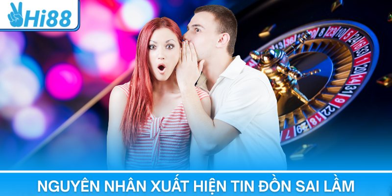 “Hi88 có lừa đảo không? - Nguyên nhân xuất hiện tin đồn sai lầm