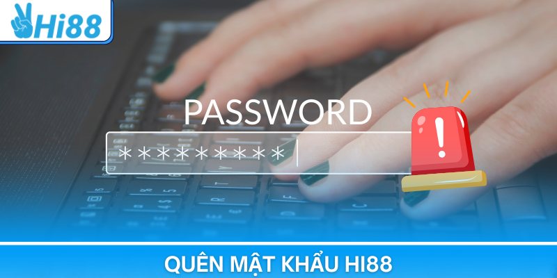 Quên Mật Khẩu Hi88 – Cách Lấy Lại Tài Khoản Trong 1 Phút
